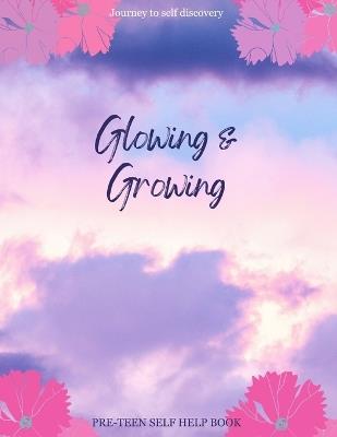 Glowing & Growing: Journey to self discovery - J W - cover