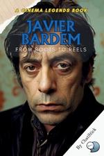 Javier Bardem: From Roots to Reels: The Rise of a Spanish Icon from Humble Beginnings to Global Stardom