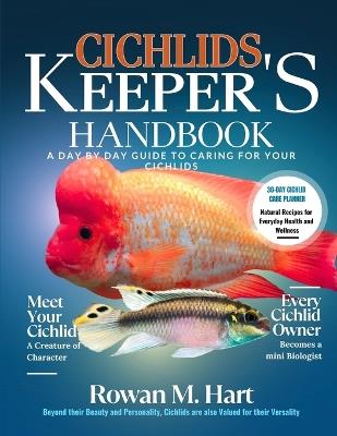 Cichlids Keeper's Handbook: A day by day guide to caring for your cichlids. - Rowan M Hart - cover
