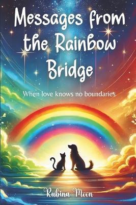 Messages from the Rainbow Bridge: When love knows no boundaries - Rubina Moon - cover