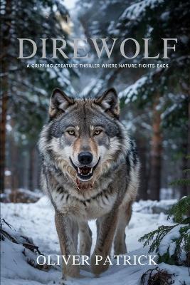 Dire wolf: A Gripping Creature Thriller Where Nature Fights Back - Oliver Patrick - cover