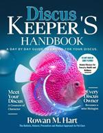 Discus Keeper's Handbook: A day by day guide to car- ing for your discus