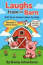 Laughs from the Barn: 200 Farm Animal Jokes for Kids: 200 Hilarious Farm Animal Jokes for Kids Ages 6-10 Perfect for Bedtime