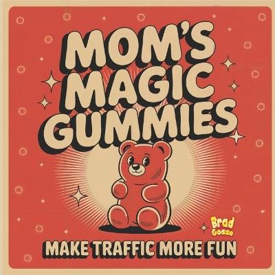 Mom's Magic Gummies: Make Traffic More Fun - Brad Gosse - cover
