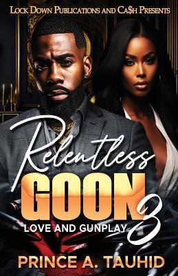 Relentless Goon 3: Love and Gunplay - Prince a Tauhid - cover