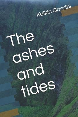 The ashes and tides - Kalkin Gandhi - cover