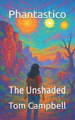 Phantastico: The Unshaded - Tom Campbell - cover