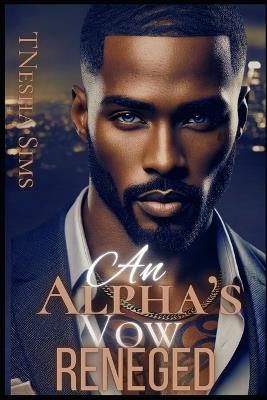 An Alpha's Vow Reneged - Tnesha Sims - cover