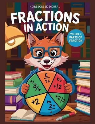 Fractions in Action Vol 2: Parts of a Fraction - Horsecreek Digital - cover