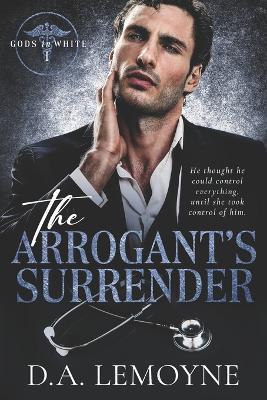 The Arrogant's Surrender: An Age-Gap, Found Family, and Doctor Romance - D a Lemoyne - cover