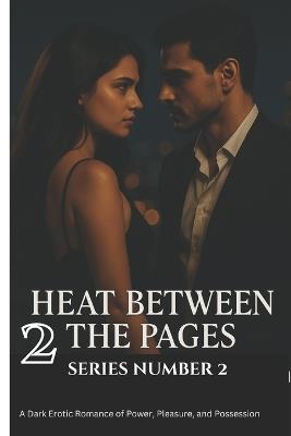 Heat Between the Pages (series two): A Dark Erotic Romance of Power, Pleasure, and Redemption - Chauhan Vivek - cover