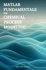Fundamentals of MATLAB for Chemical Process Modeling