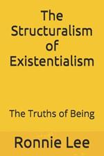 The Structuralism of Existentialism: The Truths of Being