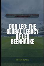 Don Leo: The Global Legacy of Leo Beenhakke: How One Man Changed the Face of Football Across Continents