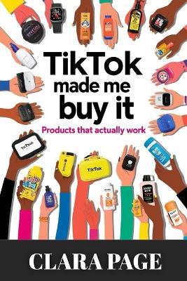 TikTok Made Me Buy It: Products That Actually Work - Clara Page - cover