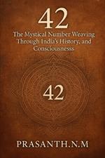42: The Mystical Number Weaving Through India's History, Culture, and Consciousness