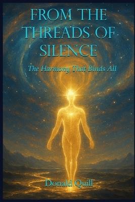 From the Threads of Silence: The Harmony That Binds all Things - Donald Quill - cover