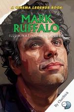 Mark Ruffalo: Illuminating the Screen: From Indie Roots to Iconic Roles-The Story of a Brilliant Actor's Rise and Legacy
