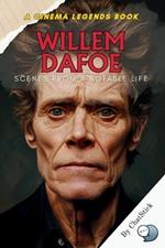 Willem Dafoe: Scenes from a Notable Life: A Deep Dive into Willem Dafoe's Cinematic Journey, Iconic Characters, and Lasting Legacy