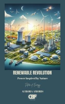 Renewable Revolution: Power Inspired by Nature - Aurora Amoris - cover