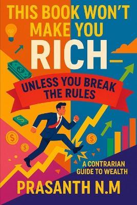 This Book Won't Make You Rich - Unless You Break the Rules - Prasanth N M - cover