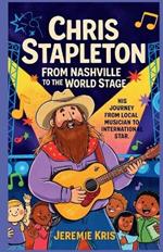 Chris Stapleton: From Nashville to the World Stage: His Journey from Local Musician to International Star