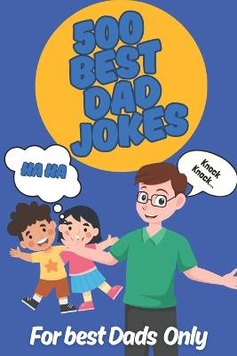 The Best 500 Dad Jokes: For All Dads in the World - Benlitho Stephens - cover