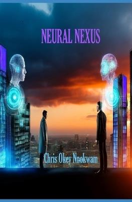 Neural Nexus - Chris Okey Nnokwam - cover