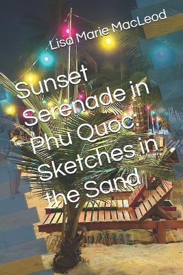Sunset Serenade in Phu Quoc: Sketches in the Sand - Lisa Marie MacLeod - cover