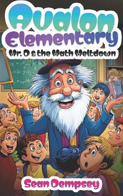 Avalon Elementary: Mr. D & the Math Meltdown - Sean Dempsey - cover