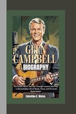 Glen Campbell Biography: The Guitar Man's Journey Through Country and Pop - A Remarkable Life of Music, Fame, and Personal Redemption