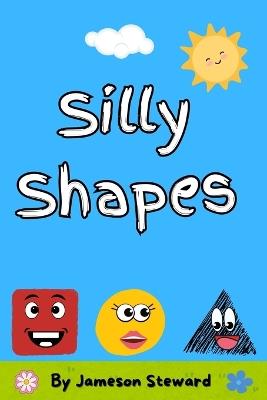 Silly Shapes: My First Shape Book - Jameson Steward - cover