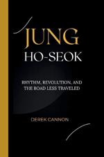 Jung Ho-Seok: Rhythm, Revolution, and the Road Less Traveled