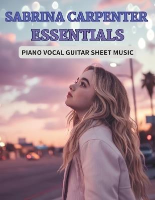Sabrina Carpenter Essentials: Piano Vocal Guitar Sheet Music - Dichard G - cover