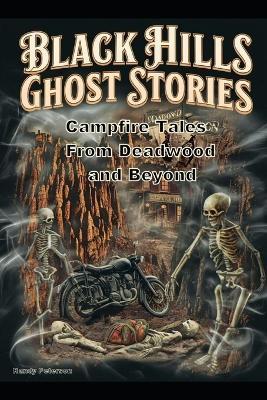Black Hills Ghost Stories: Campfire Tales from Deadwood and Beyond - Randy Peterson - cover