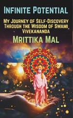 Infinite Potential: My Journey of Self-Discovery Through the Wisdom of Swami Vivekananda