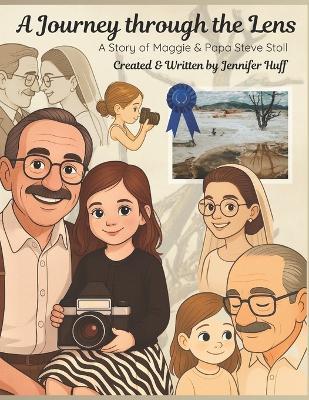 A Journey through the Lens: A Story of Maggie and Papa Steve Stoll - Jennifer Huff - cover