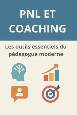 PNL et coaching: Les outils essentiels du pédagogue moderne: Des outils pour naviguer à travers les défis du changement - Antoine Kejam - cover