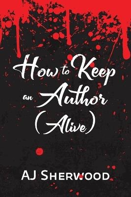 How to Keep an Author (Alive) - Aj Sherwood - cover