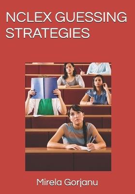 NCLEX Guessing Strategies - Mirela Gorjanu - cover