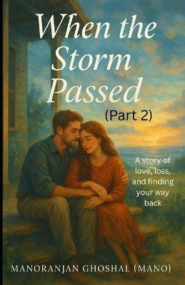 When the Storm Passed (Part 2): A story of love, loss, and finding your way back - Manoranjan Ghoshal - cover