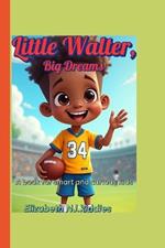 Little Walter, Big Dreams A book for smart and curious kids: The Life of a Football Legend Who Never Gave Up