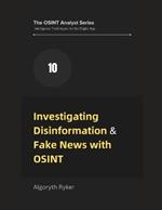 Investigating Disinformation & Fake News with OSINT