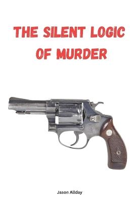 Why Kill: The Silent Logic of Murder - Jason Allday - cover