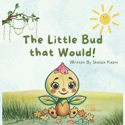 The Little Bud that Would! - Sheeza Kazmi - cover