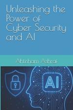 Unleashing the Power of Cyber Security and AI: Securing the Future with Intelligent Cyber Defense Systems