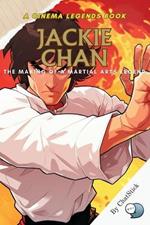 Jackie Chan: The Making of a Martial Arts Legend: How Jackie Chan Redefined Action Cinema with Heart, Humor, and Heroic Stunts