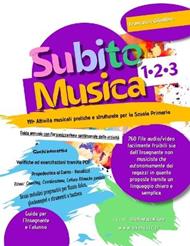 Subito Musica 1-2-3 Scuola Primaria: 191+ Attività musicali pratiche e strutturate per la Scuola Primaria. 760 file audio/video facilmente fruibili sia dall'Insegnante non musicista che autonomamente dei ragazzi proposte tramite un linguaggio semplice