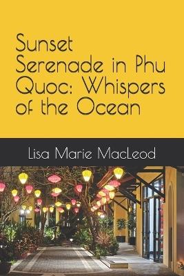 Sunset Serenade in Phu Quoc: Whispers of the Ocean - Lisa Marie MacLeod - cover