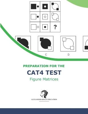 CAT4 Test Preparation - Figure Matrices (Levels A - G) - 100+ Practice Questions - Riley Alexander - cover